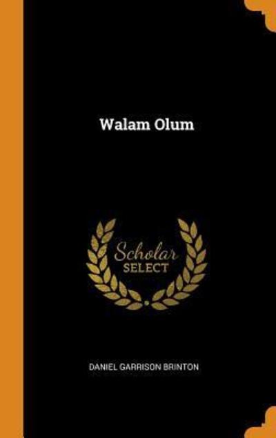 Walam Olum - Daniel Garrison Brinton - Kirjat - Franklin Classics Trade Press - 9780343756048 - torstai 18. lokakuuta 2018