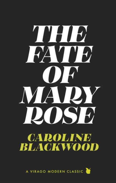 The Fate of Mary Rose - Virago Modern Classics - Caroline Blackwood - Książki - Little, Brown Book Group - 9780349019048 - 7 listopada 2024