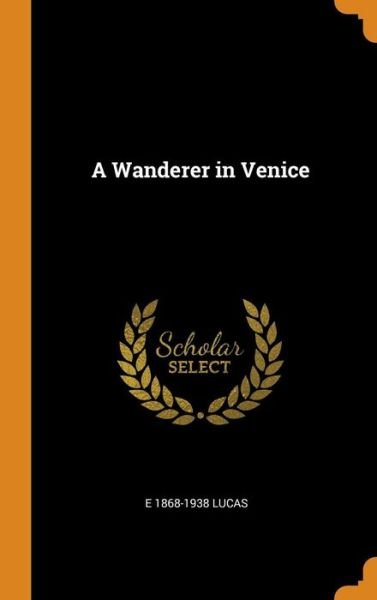 Cover for E 1868-1938 Lucas · A Wanderer in Venice (Innbunden bok) (2018)