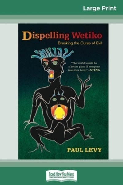 Dispelling Wetiko Breaking the Curse of Evil - Paul Levy - Bøker - ReadHowYouWant - 9780369314048 - 21. mars 2017