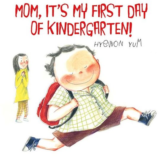 Mom, It's My First Day of Kindergarten! - Hyewon Yum - Kirjat - Farrar, Straus and Giroux (BYR) - 9780374350048 - tiistai 3. heinäkuuta 2012