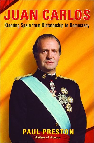 Cover for Paul Preston · Juan Carlos: Steering Spain from Dictatorship to Democracy (Hardcover Book) (2004)