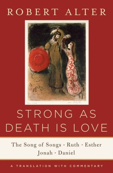 Cover for Robert Alter · Strong As Death Is Love: The Song of Songs, Ruth, Esther, Jonah, and Daniel, A Translation with Commentary (Innbunden bok) (2015)