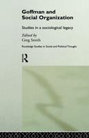 Cover for Greg Smith · Goffman and Social Organization: Studies of a Sociological Legacy - Routledge Studies in Social and Political Thought (Innbunden bok) (1999)