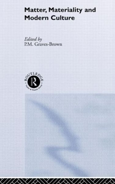 Cover for P M Graves-brown · Matter, Materiality and Modern Culture (Hardcover Book) (2000)