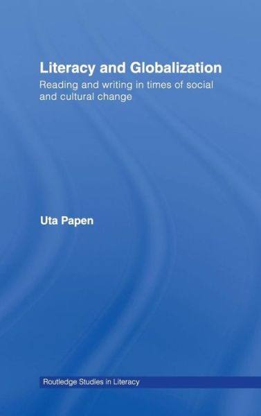 Cover for Uta Papen · Literacy and Globalization: Reading and Writing in Times of Social and Cultural Change - Routledge Research in Literacy (Hardcover bog) (2006)