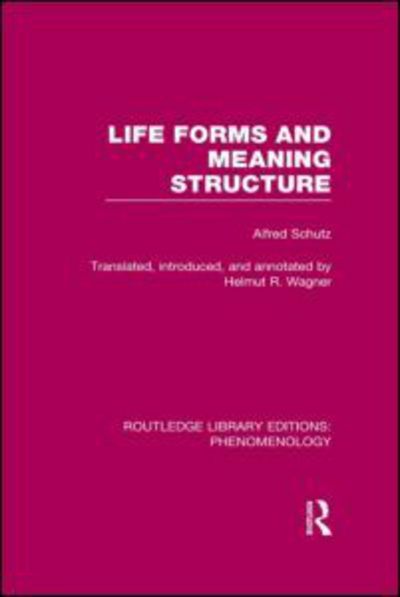 Cover for Alfred Schutz · Life Forms and Meaning Structure - Routledge Library Editions: Phenomenology (Hardcover Book) (2013)