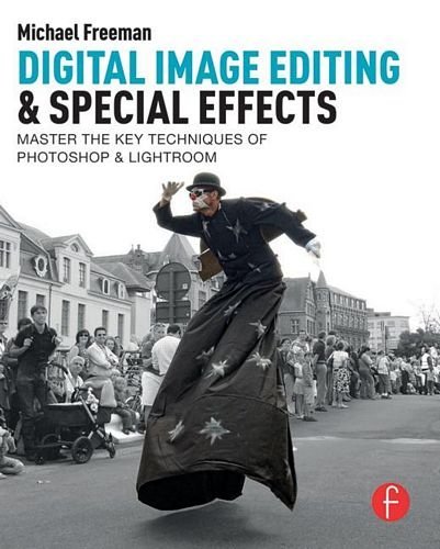 Cover for Michael Freeman · Digital Image Editing &amp; Special Effects: Quickly Master the Key Techniques of Photoshop &amp; Lightroom (Pocketbok) (2013)