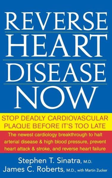 Cover for Sinatra, Stephen T., M.d. · Reverse Heart Disease Now: Stop Deadly Cardiovascular Plaque Before It's Too Late (Gebundenes Buch) (2006)