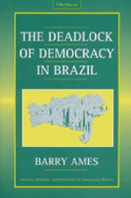 Cover for Barry Ames · The Deadlock of Democracy in Brazil - Interests, Identities, and Institutions in Comparative Politics (Paperback Book) (2002)