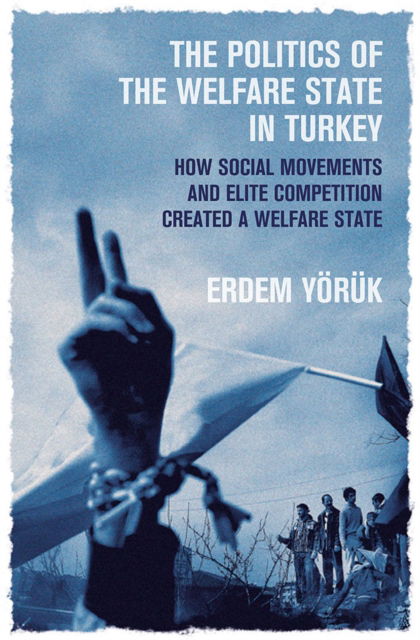 Cover for Erdem Yoruk · The Politics of the Welfare State in Turkey: How Social Movements and Elite Competition Created a Welfare State (Hardcover Book) (2022)