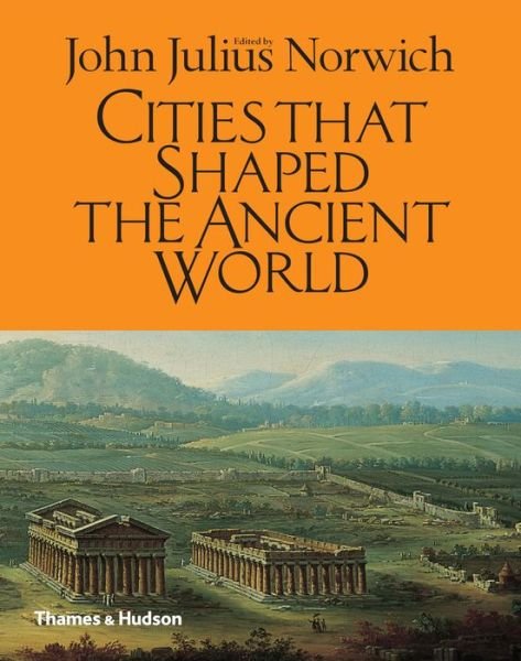 Cover for John Julius Norwich · Cities That Shaped the Ancient World (Hardcover Book) (2014)