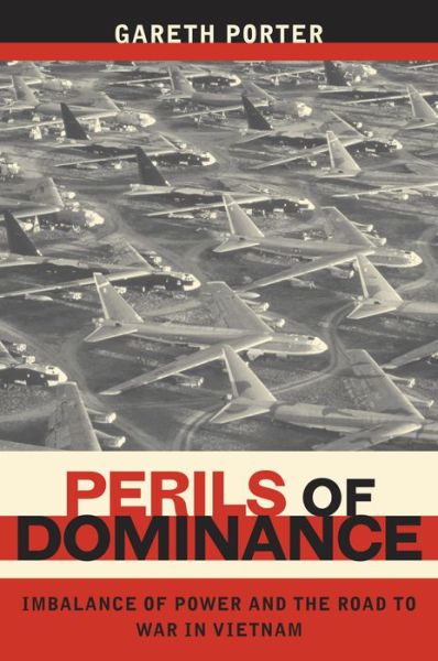 Cover for Gareth Porter · Perils of Dominance: Imbalance of Power and the Road to War in Vietnam (Paperback Book) (2006)