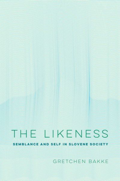 Cover for Bakke, Gretchen, Ph.D. · The Likeness: Semblance and Self in Slovene Society - Ethnographic Studies in Subjectivity (Paperback Book) (2020)