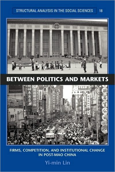 Cover for Lin, Yi-min (Hong Kong University of Science and Technology) · Between Politics and Markets: Firms, Competition, and Institutional Change in Post-Mao China - Structural Analysis in the Social Sciences (Paperback Book) (2004)