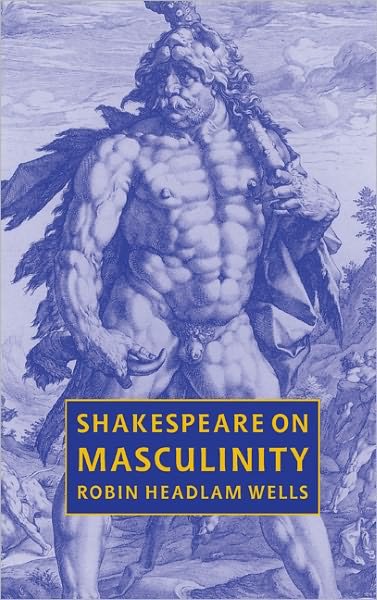 Cover for Headlam Wells, Robin (University of Surrey, Roehampton) · Shakespeare on Masculinity (Innbunden bok) (2000)