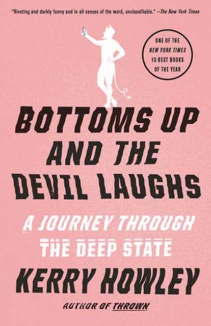 Kerry Howley · Bottoms Up and the Devil Laughs: A Journey Through the Deep State (Paperback Book) (2024)