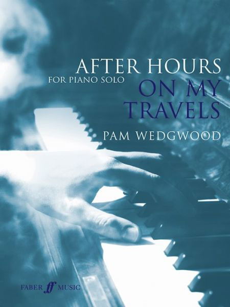 After Hours: On My Travels - After Hours - Pam Wedgwood - Kirjat - Faber Music Ltd - 9780571539048 - maanantai 23. maaliskuuta 2015