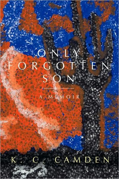 Cover for Kc Camden · Only Forgotten Son: a Memoir (Paperback Book) (2008)