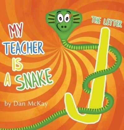 Cover for Dan Mckay · My Teacher is a Snake The Letter J (Hardcover Book) (2021)
