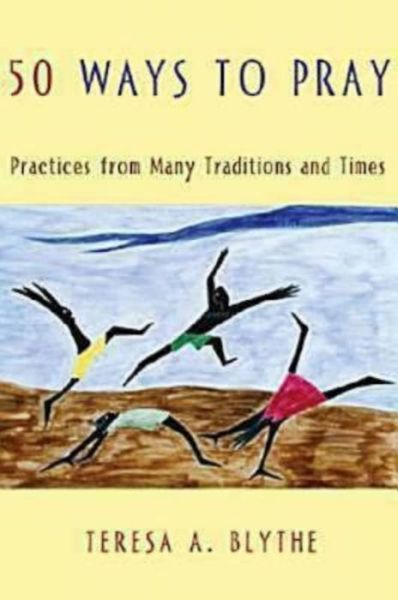 Cover for Teresa A. Blythe · 50 Ways to Pray: Practices from Many Traditions and Times (Paperback Book) (2006)