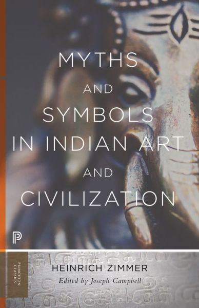 Myths and Symbols in Indian Art and Civilization - Princeton Classics - Heinrich Zimmer - Books - Princeton University Press - 9780691176048 - April 4, 2017