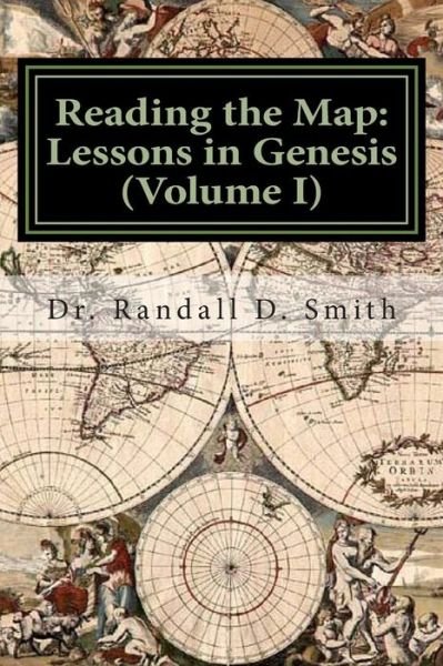 Cover for Dr. Randall D. Smith · Reading the Map: Lessons in the Book of Genesis (Volume I) (The Principle Approach to the Bible) (Volume 1) (Taschenbuch) (2014)