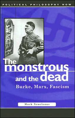 Cover for Mark Neocleous · The Monstrous and the Dead: The Burke, Marx, Fascism - Political Philosophy Now (Hardcover Book) (2005)