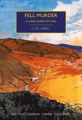 Fell Murder: A Lancashire Mystery - British Library Crime Classics - E.C.R. Lorac - Livros - British Library Publishing - 9780712352048 - 10 de julho de 2019