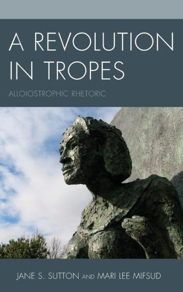 Cover for Jane S. Sutton · A Revolution in Tropes: Alloiostrophic Rhetoric (Hardcover Book) (2015)