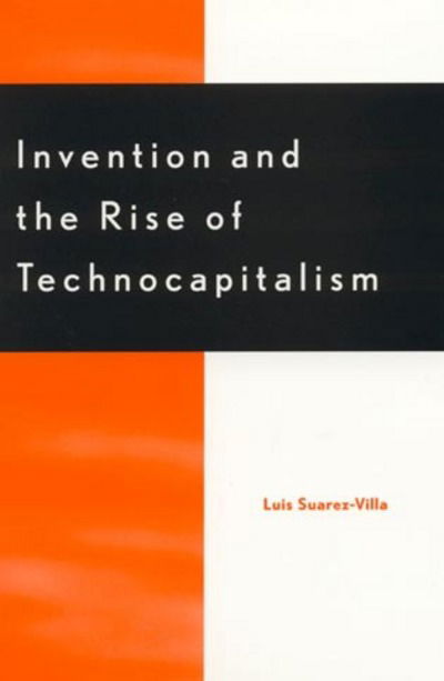 Cover for Luis Suarez-Villa · Invention and the Rise of Technocapitalism (Hardcover Book) (2000)