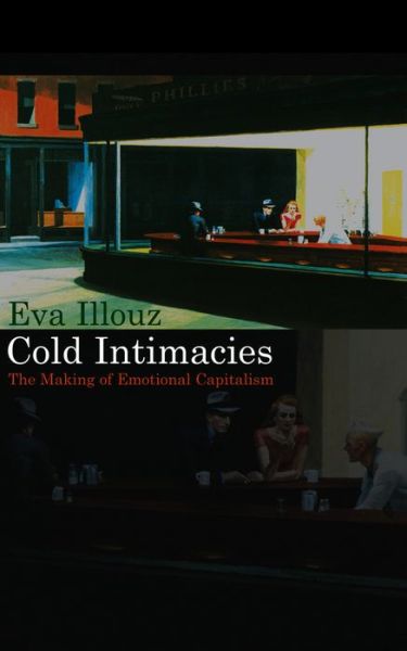 Cover for Illouz, Eva (The Hebrew University of Jersalem) · Cold Intimacies: The Making of Emotional Capitalism (Hardcover Book) (2006)