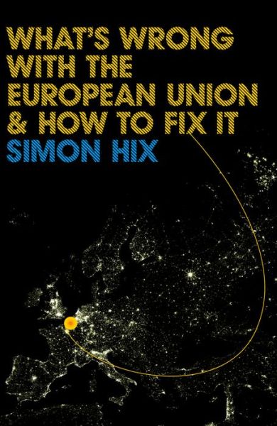 Cover for Hix, Simon (Professor of European and Comparative Politics, LSE) · What's Wrong with the Europe Union and How to Fix It - What's Wrong? (Hardcover Book) (2008)