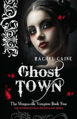 Cover for Caine, Rachel (Author) · Ghost Town: The bestselling action-packed series - Morganville Vampires (Paperback Book) (2010)