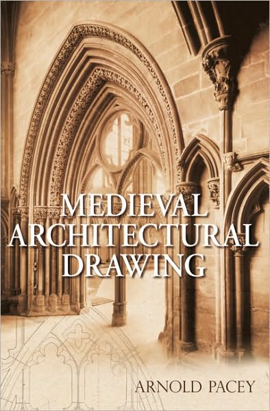 Medieval Architectural Drawing - Arnold Pacey - Books - The History Press Ltd - 9780752444048 - February 11, 2008