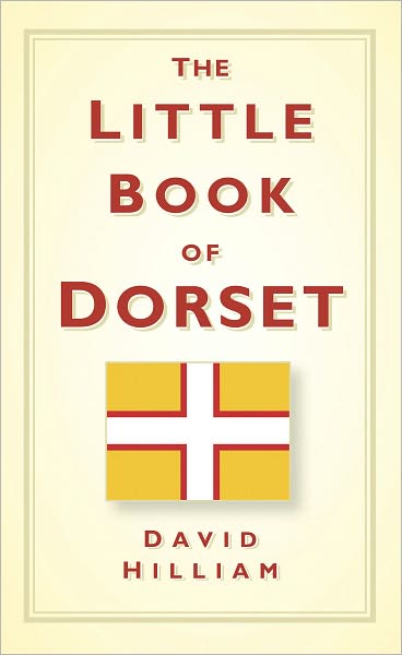 Cover for David Hilliam · The Little Book of Dorset (Hardcover Book) (2010)