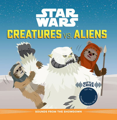 Star Wars Battle Cries: Creatures vs. Aliens: Sounds from the Showdown - Pablo Hidalgo - Books - Voyageur Press - 9780760364048 - April 23, 2019