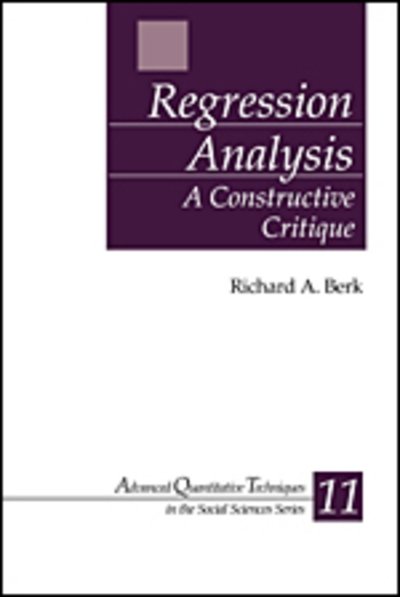 Cover for Richard A. Berk · Regression Analysis: A Constructive Critique - Advanced Quantitative Techniques in the Social Sciences (Gebundenes Buch) (2003)