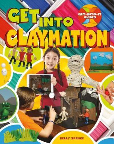 Cover for Spence Kelly · Get into Claymation - Get-Into-It Guides (Paperback Book) [Large type / large print edition] (2017)