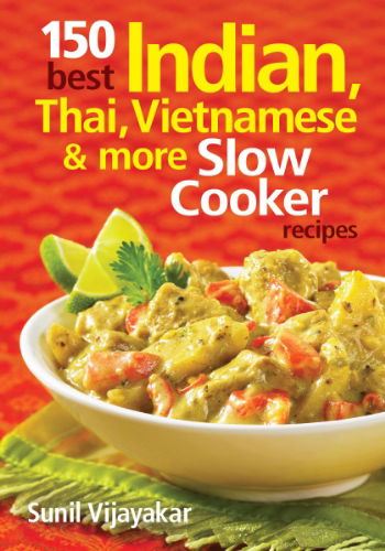 Cover for Sunil Vijayakar · 150 Best Indian, Thai, Vietnamese and More Slow Cooker Recipes (Paperback Book) (2012)