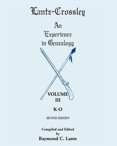 Cover for Raymond C Lantz · Lantz-Crossley an Experience in Genealogy: Volume III, K-O, 2nd Edition (Paperback Book) (2011)