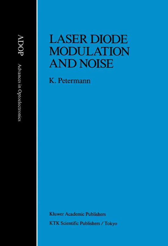 Laser Diode Modulation and Noise - Advances in Opto-Electronics - Klaus Petermann - Books - Springer - 9780792312048 - April 30, 1991