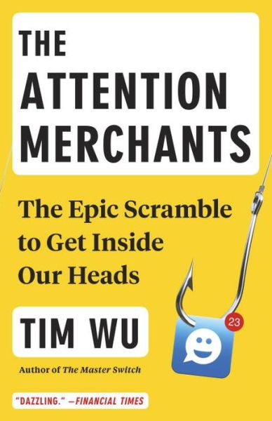 Cover for Tim Wu · The Attention Merchants: The Epic Scramble to Get Inside Our Heads (Paperback Bog) (2017)