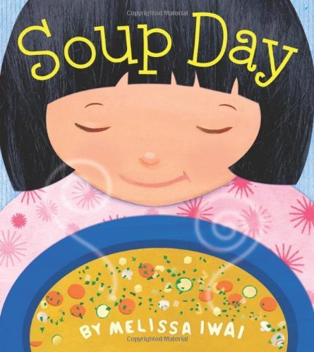 Soup Day: A Picture Book - Melissa Iwai - Books - Henry Holt and Co. (BYR) - 9780805090048 - September 28, 2010