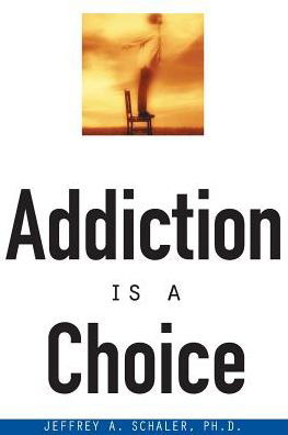 Cover for Ph.D. Jeffrey A. Schaler · Addiction Is a Choice (Paperback Book) (2000)