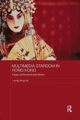 Cover for Leung Wing-Fai · Multimedia Stardom in Hong Kong: Image, Performance and Identity - Media, Culture and Social Change in Asia (Paperback Book) (2017)