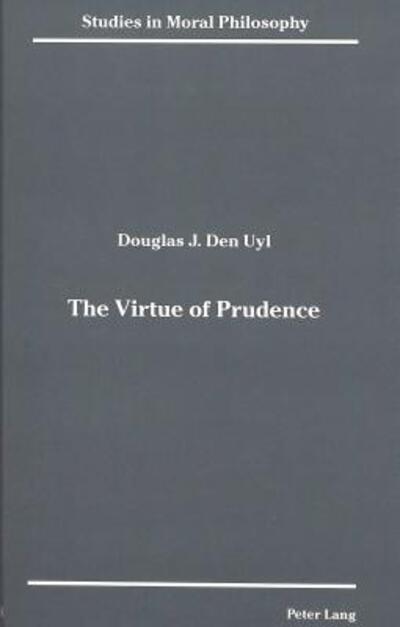 Cover for Douglas J. Den Uyl · The Virtue of Prudence - Studies in Moral Philosophy (Hardcover Book) [Illustrated edition] (1991)