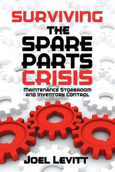 Cover for Joel Levitt · Surviving the Spare Parts Crisis: Maintenance Storeroom and Inventory Control (Taschenbuch) (2016)