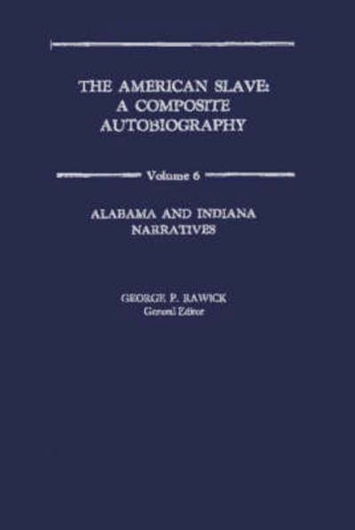 The American Slave: Alabama and Indiana Narratives Vol. 6 - Che Rawick - Bøker - Bloomsbury Publishing Plc - 9780837163048 - 29. januar 1972