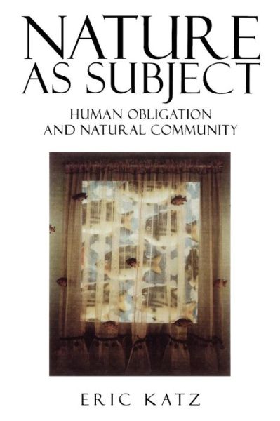 Cover for Eric Katz · Nature as Subject: Human Obligation and Natural Community - Studies in Social, Political, and Legal Philosophy (Paperback Bog) (1996)